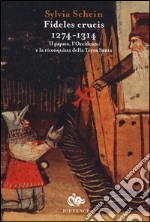 Fideles crucis. 1274-1314. Il papato, l'Occidente e la riconquista della Terra Santa