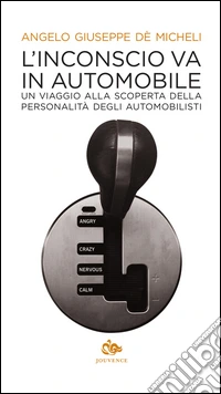 L'inconscio va in automobile. Un viaggio alla scoperta della personalità degli automobilisti libro