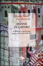 Donne al lavoro nell'Italia e nell'Europa medievali (secoli XIII-XV) libro