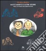 Max e Moritz e altre storie. Fiabe cattivissime per bambini pestiferi libro