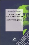 Il banchiere del risorgimento. La storia di Enrico Cernuschi libro