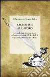 Archivisti al lavoro. La tradizione documentaria a Verona nei secoli XVII e XVIII, tra chiesa, monastero e officio libro di Scandola Massimo