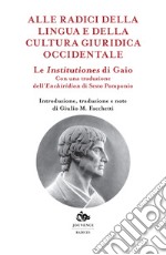 Le institutiones di Gaio. Alle radici della lingua e della cultura occidentale