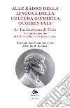 Le institutiones di Gaio. Alle radici della lingua e della cultura occidentale libro