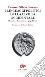 I linguaggi politici della civiltà occidentale. Retorica, democrazia e populismo libro