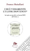 Chi è veramente l'Ulisse dantesco? Indagine anamorfica sul canto XXVI dell'Inferno libro di Maiullari Franco