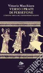 Verso i prati di Persefone. L'origine orfica del cristianesimo paolino