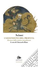 L'ascensione del profeta. Al cuore della mistica musulmana