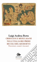 Cristiani e musulmani nell'Italia dei primi secoli del medioevo. Percezioni, scontri e incontri libro