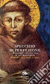 Specchio di perfezione. Leggenda antichissima di San Francesco libro