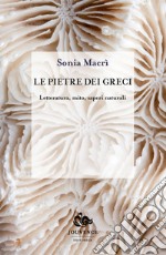 Le pietre dei greci. Letteratura, mito, saperi naturali