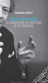 Wolf Messing. Il medium di Hitler e Stalin