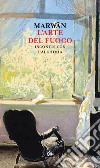 L'arte del fuoco. Incontri con l'alchimia libro di Marwan