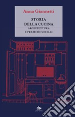 Storia della cucina. Architettura e pratiche sociali