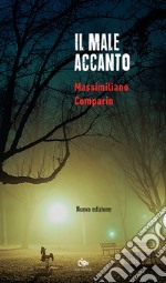 Il male accanto. Nuova ediz. libro