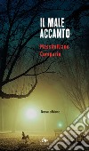 Il male accanto. Nuova ediz. libro di Comparin Massimiliano