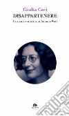 Disappartenere. Esistenza e mistica in Simone Weil libro