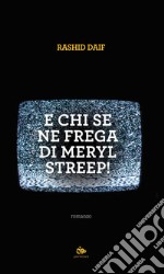 E chi se ne frega di Meryl Streep! libro