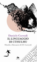 Il linguaggio di Cthulhu. Filosofia e dizionario di H.P. Lovecraft libro