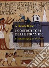 I costruttori delle piramidi. Un'indagine sugli operai del faraone libro di David A. Rosalie