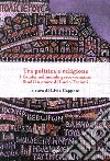 Tra politica e religione. I Giudei nel mondo greco-romano. Studi in onore di Lucio Troiani libro di Capponi Livia