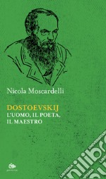 Dostoevskij. L'uomo, il poeta, il maestro libro