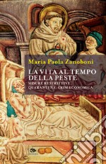 La vita al tempo della peste. Misure restrittive, quarantena, crisi economica libro