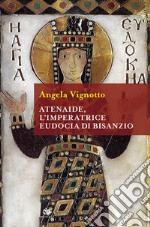 Atenaide, l'imperatrice Eudocia di Bisanzio libro