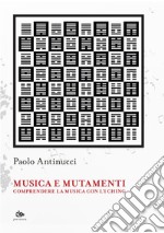 Musica e mutamenti. Comprendere la musica con l'I Ching libro