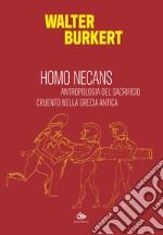 Homo necans. Antropologia del sacrificio cruento nella Grecia antica libro