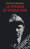 La strada di Wigan Pier libro di Orwell George