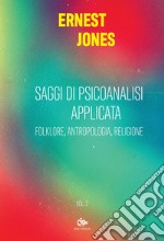 Saggi di psicoanalisi applicata. Vol. 2: Folklore, antropologia, religione libro