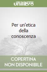 Per un'etica della conoscenza