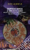 Fantascienza e gnosticismo. Realtà alternative e mondi paralleli tra antico e moderno libro di Albrile Ezio