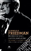La parola a Friedman. Proibizionismo, capitalismo, euro libro