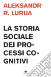 La storia sociale dei processi cognitivi libro