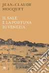 Il sale e la fortuna di Venezia. Nuova ediz. libro