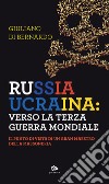 Russia Ucraina: verso la terza guerra mondiale. Il punto di vista di un gran maestro della massoneria libro di Di Bernardo Giuliano