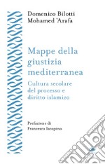 Mappe della giustizia mediterranea. Cultura secolare del processo e diritto islamico