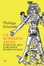 La superstizione. Scongiuri, miti e credenze di ieri e di oggi