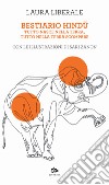 Bestiario hindû. Tutto nasce dalla terra, tutto nella terra scompare libro