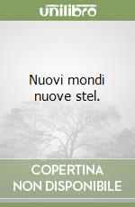 Nuovi mondi nuove stel. libro