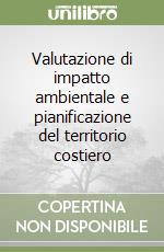 Valutazione di impatto ambientale e pianificazione del territorio costiero libro