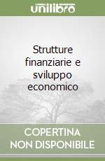 Strutture finanziarie e sviluppo economico libro