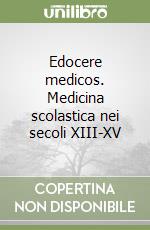 Edocere medicos. Medicina scolastica nei secoli XIII-XV