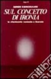 Sul concetto di ironia in riferimento costante a Socrate libro di Kierkegaard Sören Borso D. (cur.)