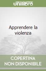 Apprendere la violenza libro