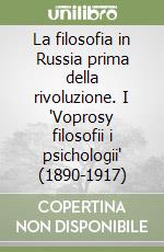 La filosofia in Russia prima della rivoluzione. I 'Voprosy filosofii i psichologii' (1890-1917) libro