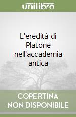 L'eredità di Platone nell'accademia antica libro