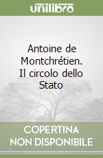 Antoine de Montchrétien. Il circolo dello Stato libro